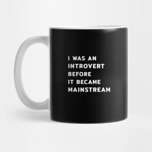 I Was An Introvert Before It Became Mainstream Mug